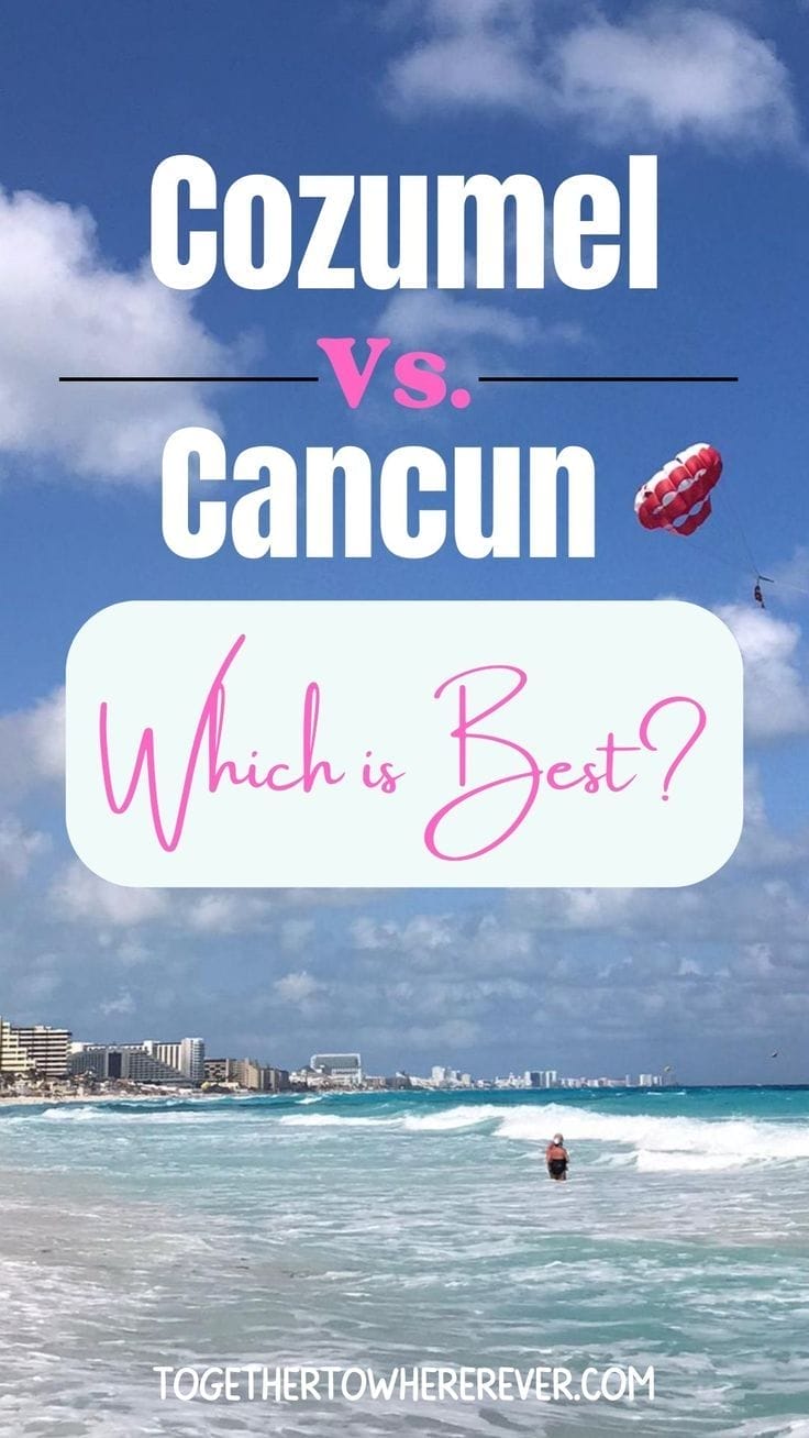 Cancun vs. Cozumel: Which Mexico Destination Is Right for Your Vacation?